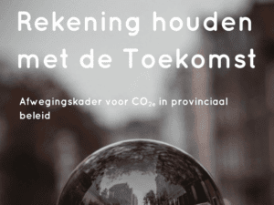 Rekening houden met de Toekomst; Afwegingskader voor CO<sub>2</sub> in provinciaal beleid